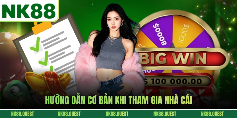 Hướng dẫn cơ bản khi tham gia nhà cái NK88
